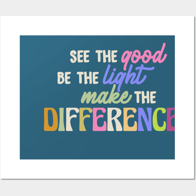 see the good, be the light, make the difference Wall Art by ChristianCanCo